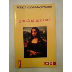  RODICA  OJOG - BRASOVEANU  -  GRASA  SI  PROASTA  (povestiri)   